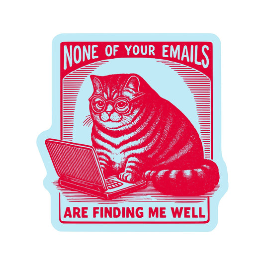None of Your Emails are Finding Me Well Vinyl Sticker - Accessories - Fire Inside Me - 