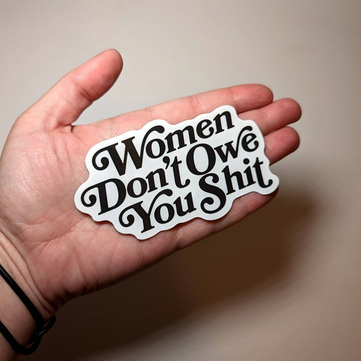 Women Don't Owe you Shit Sticker - Accessories - Fire Inside Me - 
