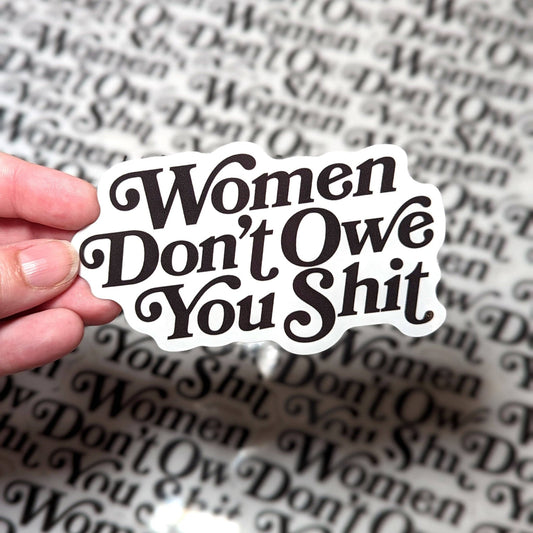 Women Don't Owe you Shit Sticker - Accessories - Fire Inside Me - 