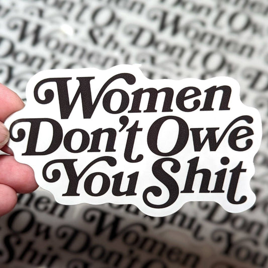 Women Don't Owe you Shit Sticker - Accessories - Fire Inside Me - 